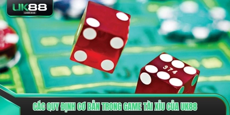 Các quy định cơ bản trong game Tài xỉu của UK88