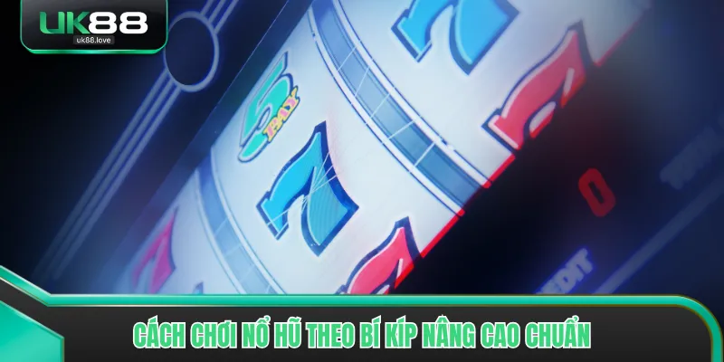 Cách chơi nổ hũ theo bí kíp nâng cao chuẩn