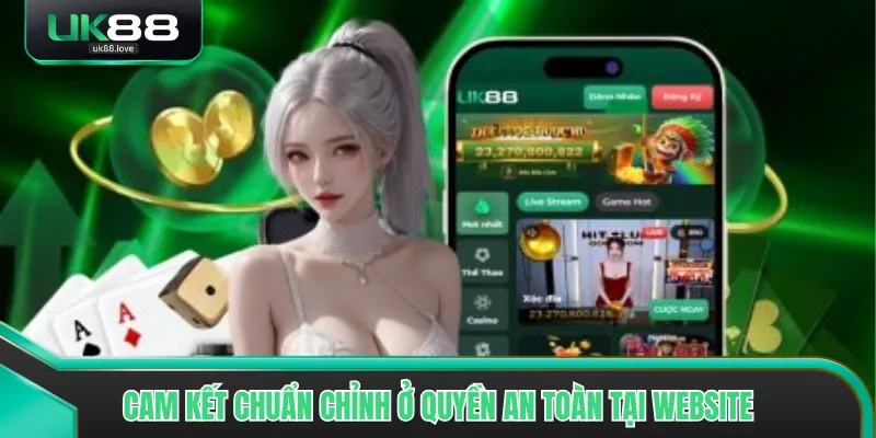 Cam kết chuẩn chỉnh ở quyền an toàn tại website