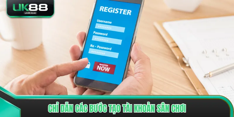 Chỉ dẫn các bước tạo tài khoản sân chơi