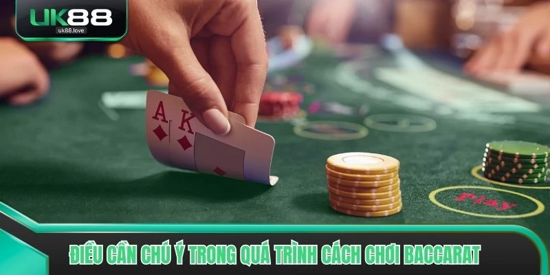 Điều cần chú ý trong quá trình dùng các cách chơi Baccarat dễ thắng từ cao thủ