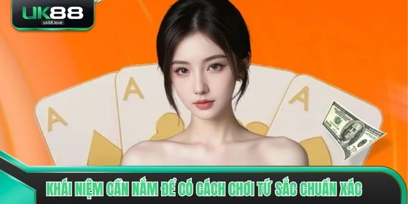 Khái niệm cần nắm để có cách chơi tứ sắc chuẩn xác