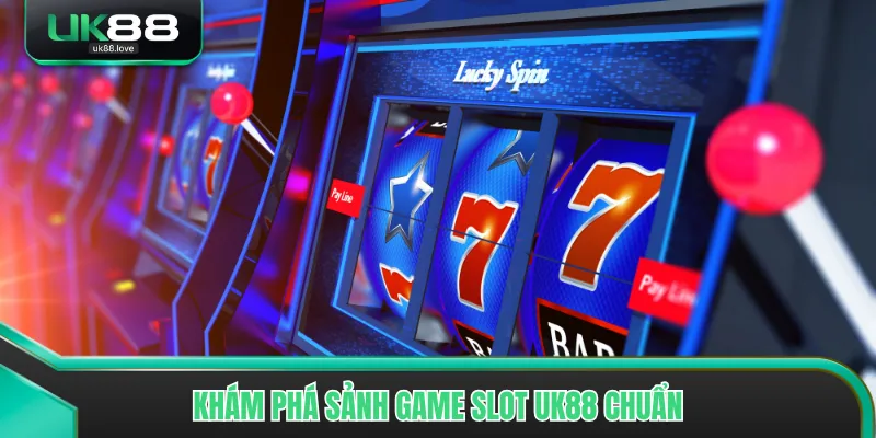 Khám phá sảnh game slot UK88 chuẩn
