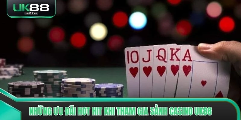 Những ưu đãi hot hit khi tham gia sảnh casino UK88