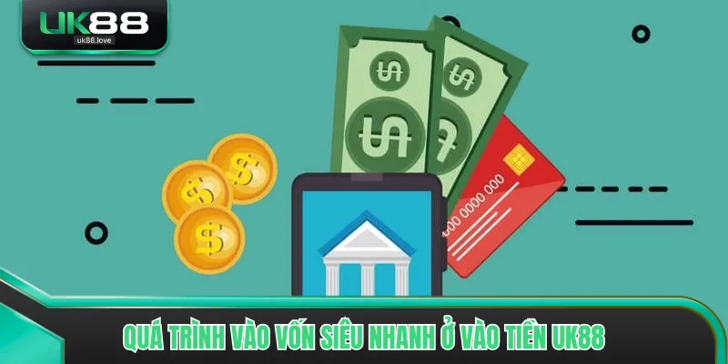 Quá trình vào vốn siêu nhanh ở vào tiền UK88