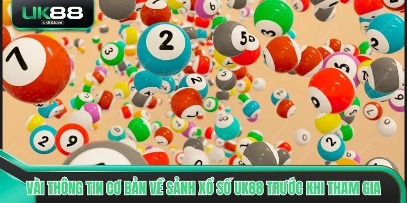 Vài thông tin cơ bản về sảnh xổ số UK88 trước khi tham gia