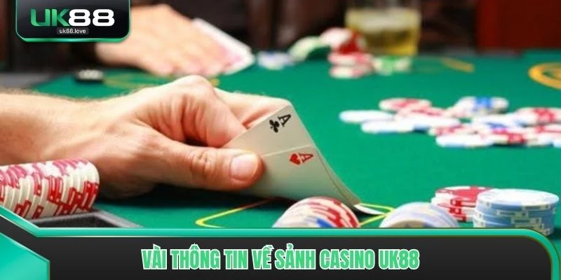 Vài thông tin về sảnh casino UK88